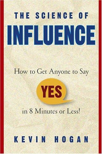 Kevin Hogan: The Science of Influence (2004, Wiley)