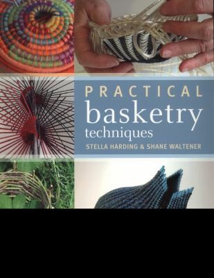 Shane Waltener: Practical Basketry Techniques (2012, A&C; Black)