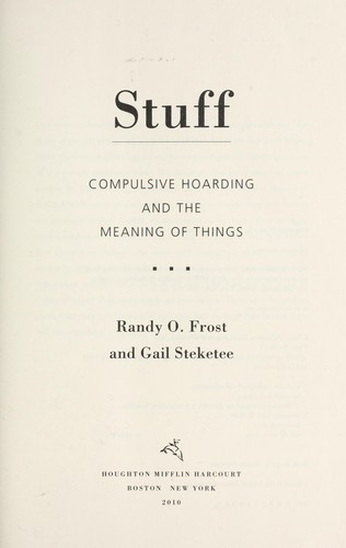 Randy O. Frost, Gail Steketee: Stuff : compulsive hoarding and the meaning of things