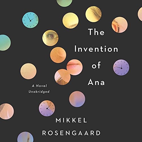 Mikkel Rosengaard: The Invention of Ana (AudiobookFormat, 2018, HarperCollins Publishers and Blackstone Audio)