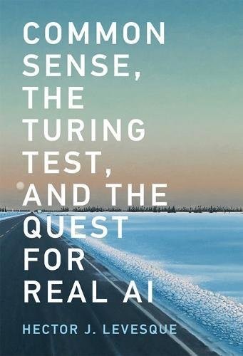 Hector J. Levesque: Common sense, the Turing test, and the quest for real AI (2017, The MIT Press)