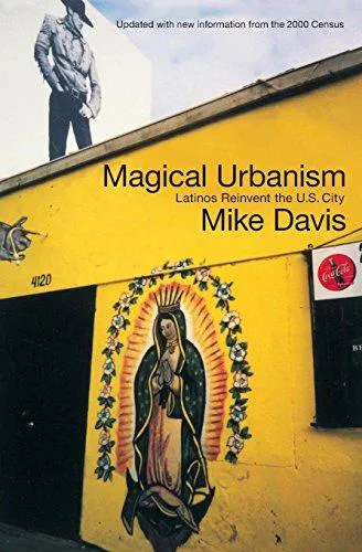 Mike Davis: Magical urbanism : Latinos reinvent the US city