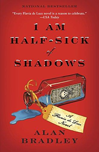 Alan Bradley: I Am Half-Sick of Shadows (Flavia de Luce, #4) (2012)