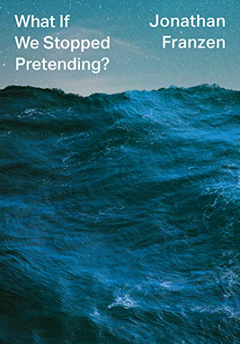 Jonathan Franzen (duplicate): What If We Stopped Pretending? (2021, HarperCollins Publishers Limited)