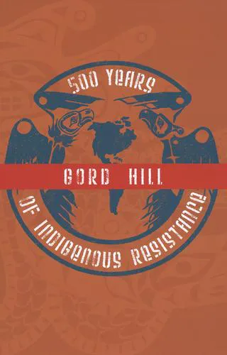 Gord Hill: 500 Years of Indigenous Resistance (2010, PM Press)