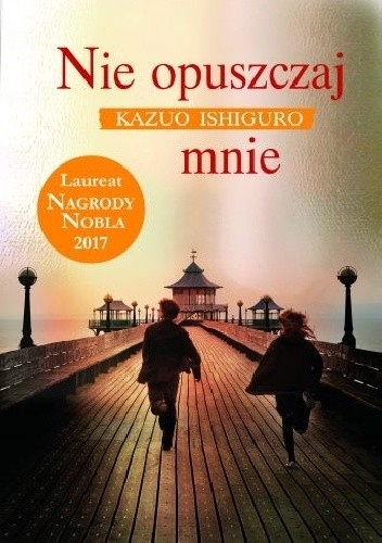 Kazuo Ishiguro: Nie opuszczaj mnie (2011, Wydawnictwo Albatros)