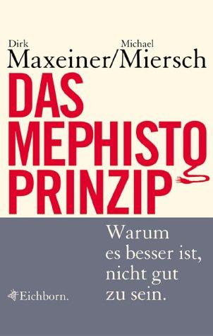Dirk Maxeiner, Michael Miersch: Das Mephisto- Prinzip. Warum es besser ist, nicht gut zu sein. (Hardcover, German language, Eichborn)