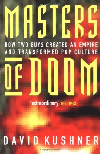 David Kushner, David Kushner: Masters of Doom : how two guys created an empire and transformed pop culture (Paperback, Piatkus Books)