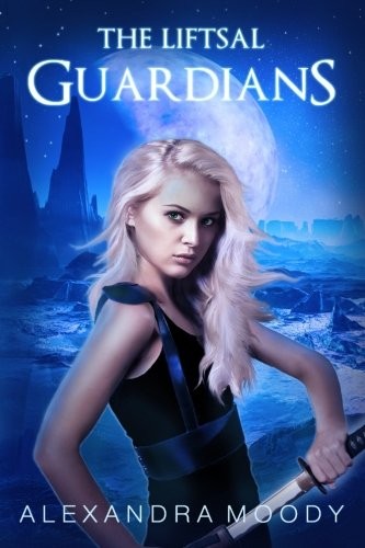 Alexandra Moody: The Liftsal Guardians (Paperback, CreateSpace Independent Publishing Platform)