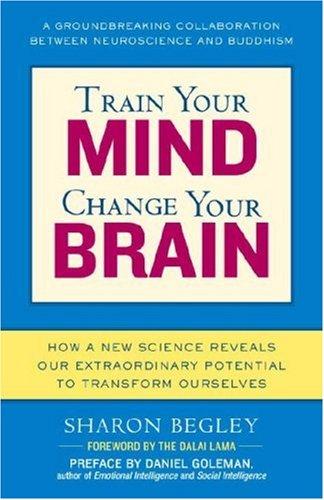 Sharon Begley: Train Your Mind, Change Your Brain (Paperback, Ballantine Books)