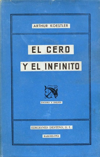 Arthur Koestler: El cero y el infinito (Hardcover, Spanish language, 1947, Destino)