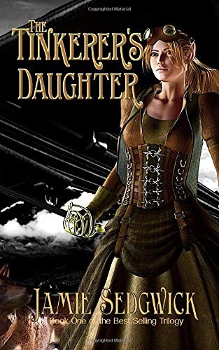Jamie Sedgwick: The Tinkerer's Daughter (Paperback, CreateSpace Independent Publishing Platform)