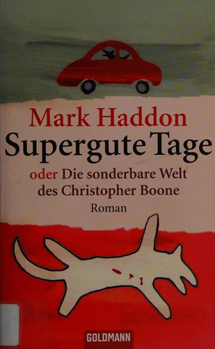 Mark Haddon: Supergute Tage oder die sonderbare Welt des Christopher Boone (German language, 2005, Goldmann)