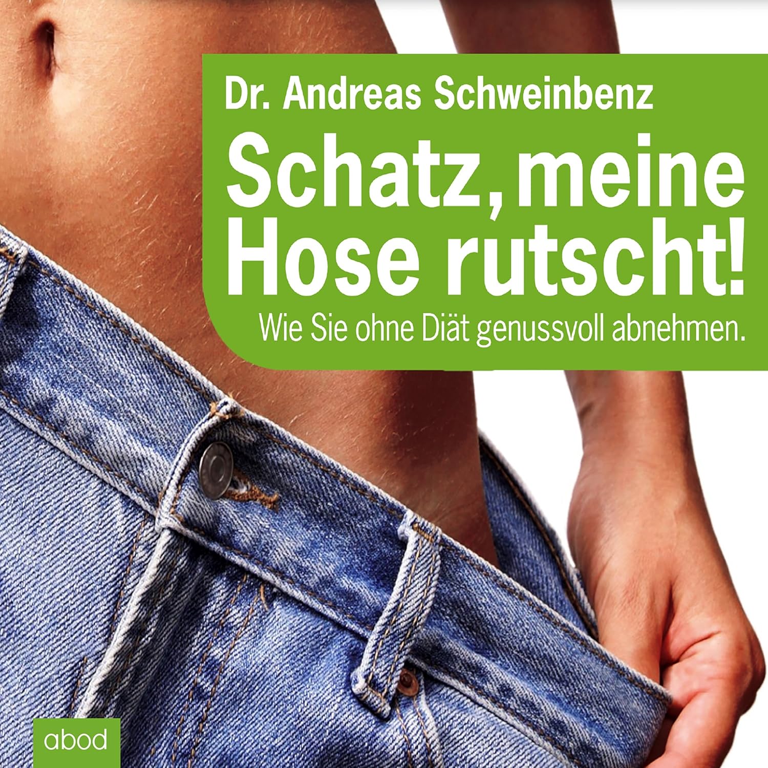 Andreas Schweinbenz: Schatz, meine Hose rutscht! (AudiobookFormat, Deutsch language, 2015, ABOD Verlag)