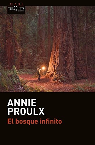 Annie Proulx, Carlos Milla Soler: El bosque infinito (Paperback, Spanish language, 2018, Maxi-Tusquets)