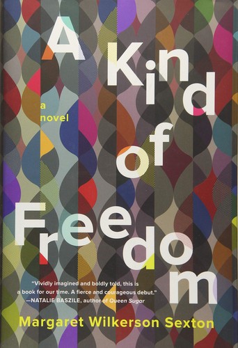 Bahni Turpin, Adenrele Ojo, Kevin Kenerly, Margaret Wilkerson Sexton: A kind of freedom : a novel (2017, Counterpoint)