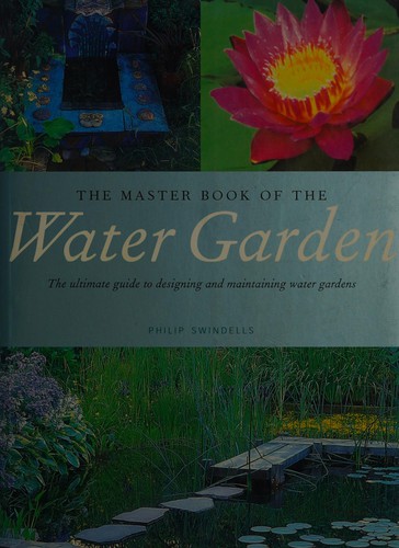 Philip Swindells: The master book of the water garden (2002, Little, Brown)