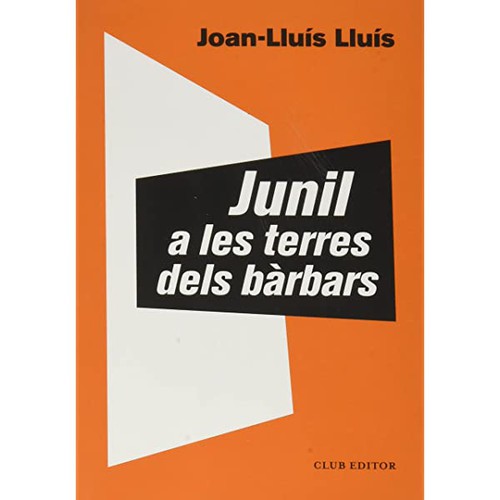 Joan-Lluís Lluís: Junil a les terres dels bàrbars (2021, Club Editor)