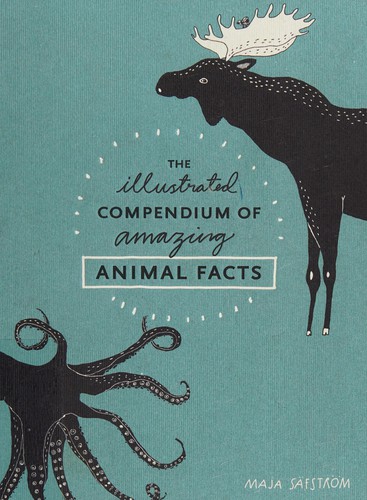 Maja Säfström: The illustrated compendium of amazing animal facts (2016)