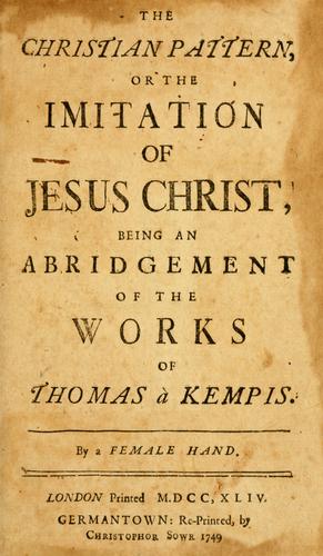 Thomas à Kempis: The  Christian pattern, or, the Imitation of Jesus Christ (1749, Re-printed by Christophor Sowr)