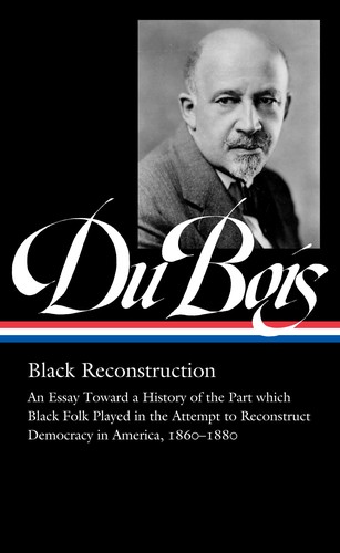 W. E. B. Du Bois, Eric Foner, Henry Louis Gates, Jr.: W. E. B. du Bois : Black Reconstruction (2021, Library of America, The)