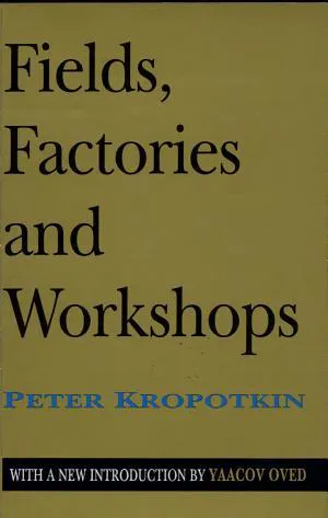 Peter Kropotkin: Fields, Factories, and Workshops (Transaction Publishers)