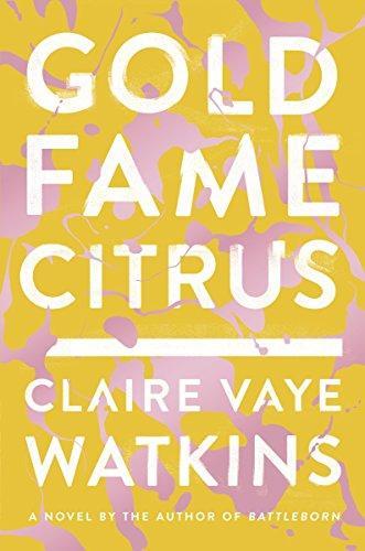 Claire Vaye Watkins: Gold fame citrus (2015)