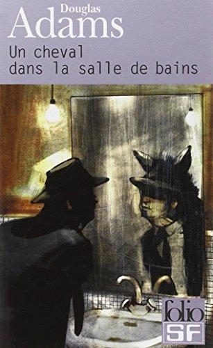 Douglas Adams, Benito Gómez Ibáñez: Un cheval dans la salle de bains (French language, 2003, Éditions Gallimard)