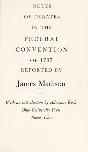 United States. Constitutional Convention: Notes of debates in the Federal Convention of 1787 (1966, Ohio University Press)