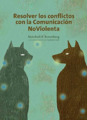 Marshall Rosenberg, Deepak Chopra, Magiarí Díaz Díaz, Alan Rafael Seid Llamas, Rosenberg: Resolver los conflictos con la comunicación no violenta (2011, Acanto)