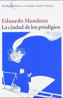 Eduardo Mendoza: LA Ciudad De Los Prodigios (Paperback, Spanish language, Editorial Seix Barral)