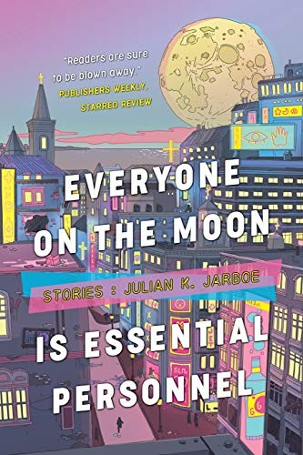 Julian K Jarboe: Everyone on the Moon is Essential Personnel (Paperback, Lethe Press)