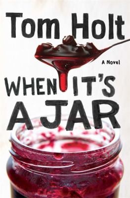 Tom Holt: When Its A Jar (2013, Little, Brown Book Group, Orbit)