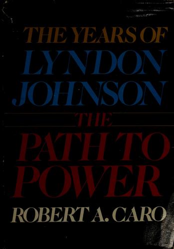 Robert Caro: The path to power (1982, Knopf)