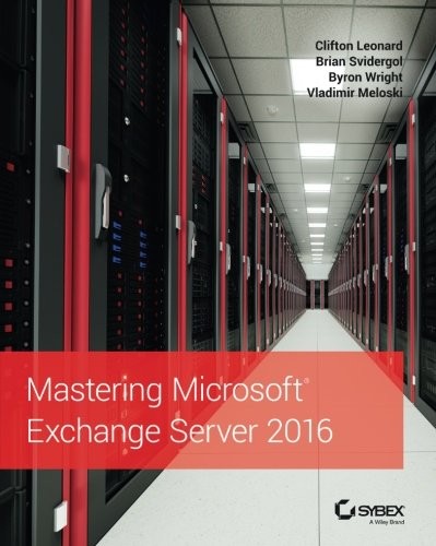 Clifton Leonard: Mastering Microsoft Exchange Server 2016 (Sybex, Sybex, a Wiley brand)