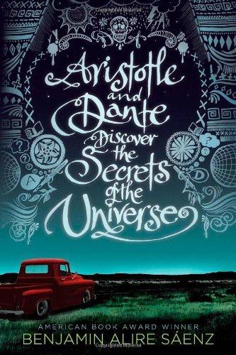 Benjamin Alire Sáenz: Aristotle and Dante Discover the Secrets of the Universe (Aristotle and Dante Discover the Secrets of the Universe, #1) (2012)