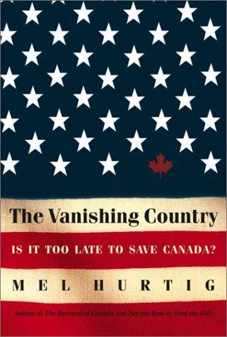Mel Hurtig: The vanishing country (2002, McClelland & Stewart)