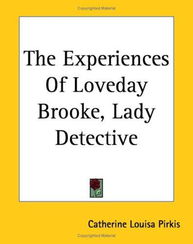 Catherine Louisa Pirkis: The Experiences Of Loveday Brooke, Lady Detective (Paperback, 2004, Kessinger Publishing)