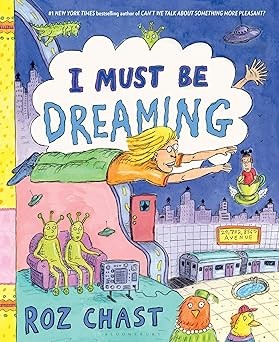 Roz Chast: I Must Be Dreaming (2023, Bloomsbury Publishing USA)