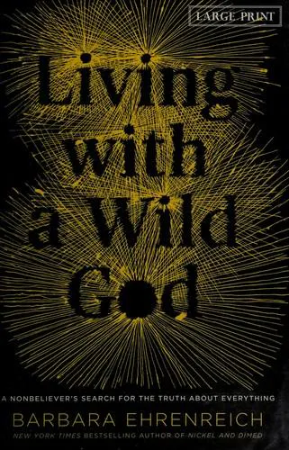 Barbara Ehrenreich: Living with a wild god (2014)