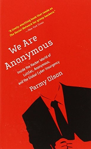 Parmy Olson: We Are Anonymous (Paperback, 2013, Hachette Book Group USA)