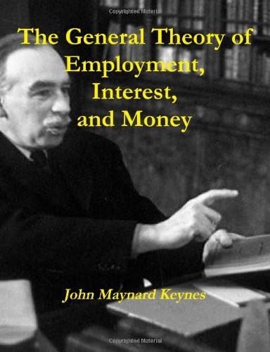 John Maynard Keynes: The General Theory Of Employment, Interest, And Money (Paperback, 2011, CreateSpace Independent Publishing Platform)