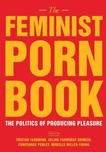 Mireille Miller-Young, Tristan Taormino, Constance Penley, Celine Parrenas Shimizu: The Feminist Porn Book (2013)