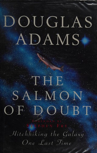 Douglas Adams: The salmon of doubt : hitchhiking the galaxy one last time (2002, Macmillan)