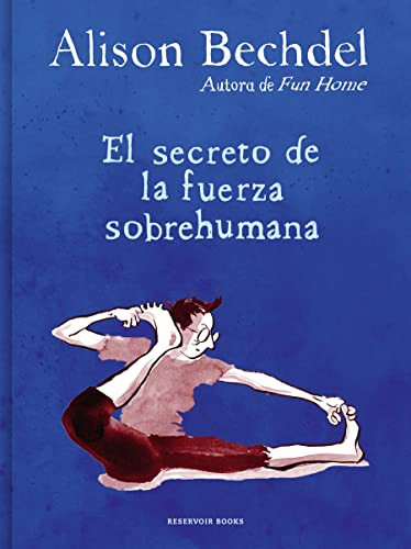 Alison Bechdel: El secreto de la fuerza sobrehumana / The Secret of Superhuman Strength (Hardcover, Reservoir Books)