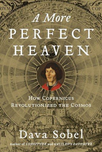 Dava Sobel: A More Perfect Heaven: How Copernicus Revolutionized the Cosmos (2011)