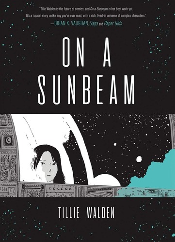 Tillie Walden: On a sunbeam (2018, First Second, an imprint of Roaring Brook Press)