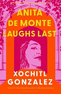 Xochitl Gonzalez: Anita de Monte Laughs Last (2024, Bloomsbury Publishing Plc)