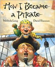 David Shannon, Melinda Long, Miguel Tristan, Hélène Rioux: How I Became a Pirate (Hardcover, 2003, Harcourt, Scholastic)