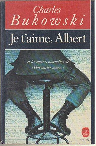 Charles Bukowski: Je t'aime, Albert et les autres nouvelles de Hot Water Music. (French language, 1990, Librairie générale française)